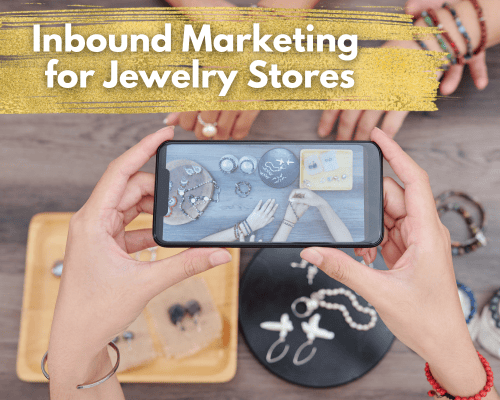 Inbound Marketing for Jewelry Stores –Attract and Engage Customers!